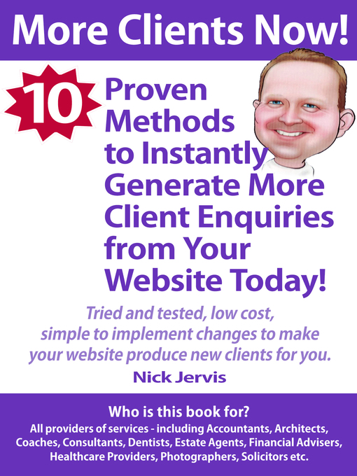 Title details for More Clients Now! 10 Proven Methods to Instantly Generate More Enquiries From Your Website Today by Nick Jervis - Available
